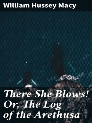 cover image of There She Blows! Or, the Log of the Arethusa